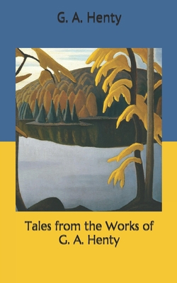 Tales from the Works of G. A. Henty B0875Z5W8B Book Cover