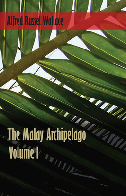 The Malay Archipelago - Volume 1 1473329825 Book Cover