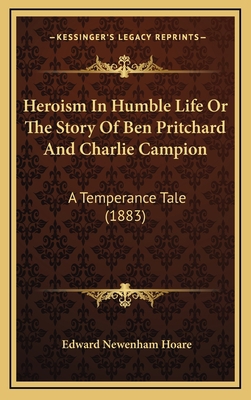 Heroism In Humble Life Or The Story Of Ben Prit... 1164699652 Book Cover