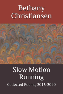 Slow Motion Running: Collected Poems, 2016-2020 B08B7NLXBY Book Cover