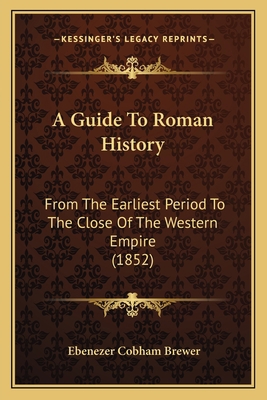 A Guide To Roman History: From The Earliest Per... 1165941899 Book Cover