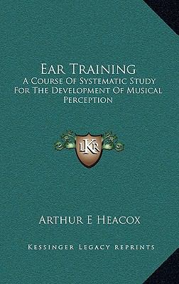 Ear Training: A Course Of Systematic Study For ... 1163217123 Book Cover