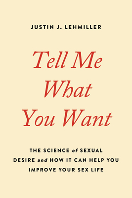 Tell Me What You Want: The Science of Sexual De... 0738234966 Book Cover