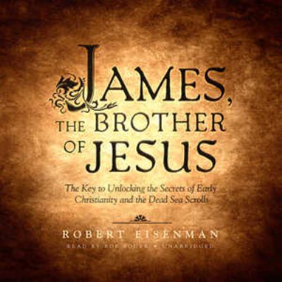James, the Brother of Jesus: The Key to Unlocki... 1504680367 Book Cover