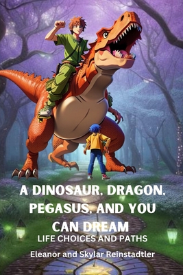 A Dinosaur, Dragon, Pegasus, and You Can Dream ... B0CGYMFLMK Book Cover