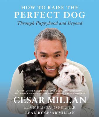 How to Raise the Perfect Dog: Through Puppyhood... 030757735X Book Cover