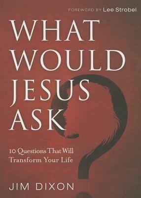 What Would Jesus Ask?: 10 Questions That Will T... 0801017645 Book Cover