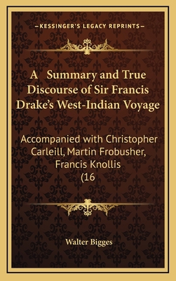 A Summary and True Discourse of Sir Francis Dra... 1168664764 Book Cover