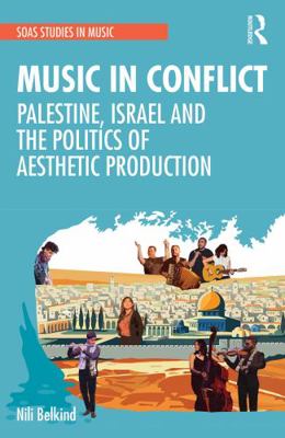 Music in Conflict: Palestine, Israel and the Po... 0367563274 Book Cover