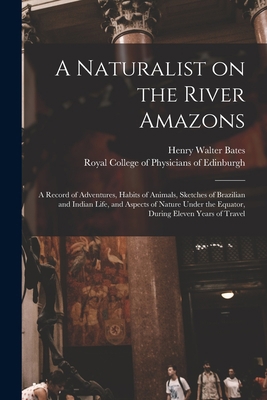 A Naturalist on the River Amazons: a Record of ... 1014558301 Book Cover