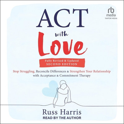 ACT with Love, Second Edition: Stop Struggling,... B0CP52YY8F Book Cover