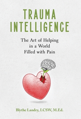 Trauma Intelligence: The Art of Helping in a Wo... 1951591917 Book Cover