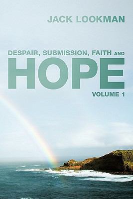 Despair, Submission, Faith and Hope: Volume 1 1456774263 Book Cover