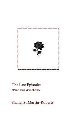 The Last Episode: Wine and Winehouse 1388439557 Book Cover