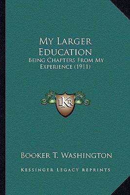 My Larger Education: Being Chapters From My Exp... 1163981273 Book Cover