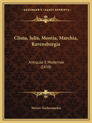 Cliuia, Julia, Montia, Marchia, Ravensburgia: A... [Latin] 1166066878 Book Cover