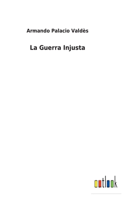 La Guerra Injusta [Spanish] 3752498250 Book Cover