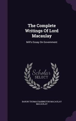The Complete Writings Of Lord Macaulay: Mill's ... 1340888823 Book Cover
