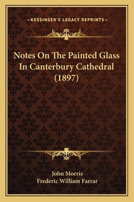 Notes On The Painted Glass In Canterbury Cathed... 1166445232 Book Cover