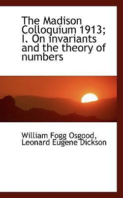 The Madison Colloquium 1913; I. on Invariants a... 1115901265 Book Cover