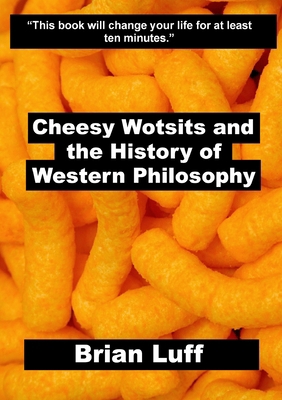 Cheesy Wotsits and the History of Western Philo... 1447851277 Book Cover