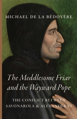 The Meddlesome Friar and the Wayward Pope: The ... 1685953433 Book Cover