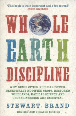 Whole Earth Discipline: Why Dense Cities, Nucle... 184354816X Book Cover