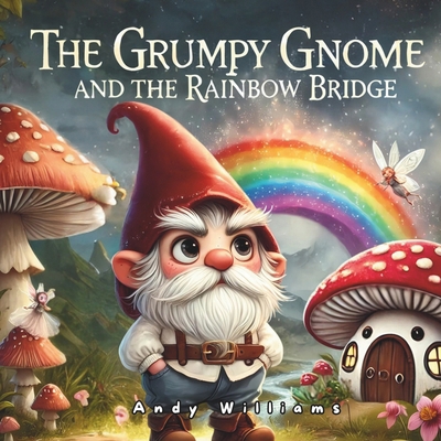 The Grumpy Gnome and the Rainbow Bridge            Book Cover