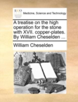 A treatise on the high operation for the stone ... 1170387543 Book Cover