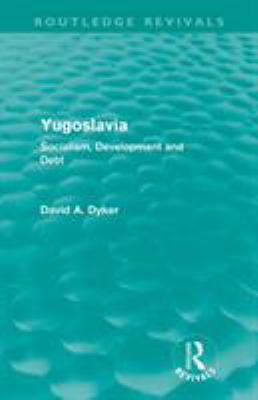 Yugoslavia: Socialism, Development and Debt 0415615690 Book Cover