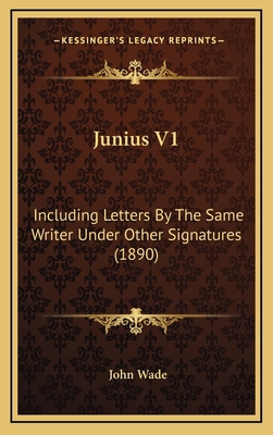 Junius V1: Including Letters by the Same Writer... 1164437771 Book Cover