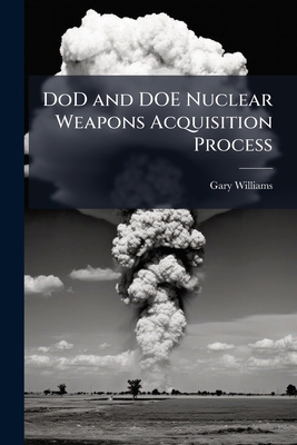DoD and DOE Nuclear Weapons Acquisition Process 1025115988 Book Cover