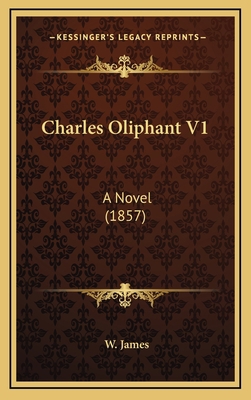 Charles Oliphant V1: A Novel (1857) 116475873X Book Cover