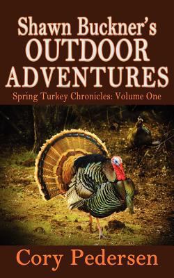 Shawn Buckner's Outdoor Adventures: Spring Turk... 1478275022 Book Cover