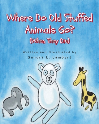 Where Do Old Stuffed Animals Go? (When They Die) B0D9ZDBSBQ Book Cover