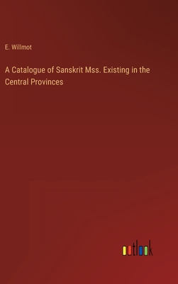 A Catalogue of Sanskrit Mss. Existing in the Ce... 336880121X Book Cover