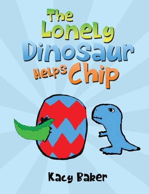 The Lonely Dinosaur Helps Chip B0DHLVYT5D Book Cover