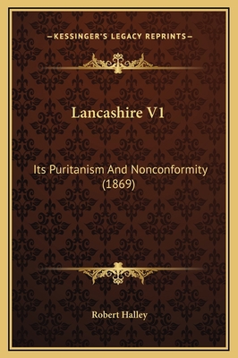 Lancashire V1: Its Puritanism And Nonconformity... 1169354459 Book Cover