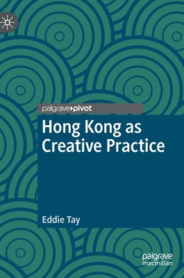 Hong Kong as Creative Practice 3031213610 Book Cover