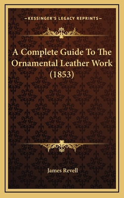 A Complete Guide To The Ornamental Leather Work... 116900525X Book Cover