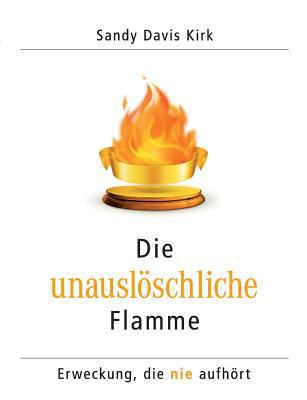 Die unauslöschliche Flamme: Erweckung, die nie ... [German] 373229790X Book Cover