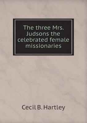 The three Mrs. Judsons the celebrated female mi... 5518879083 Book Cover