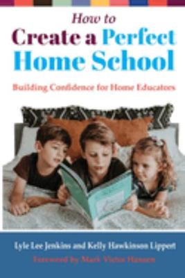 How to Create a Perfect Home School: Building C... 1956457496 Book Cover