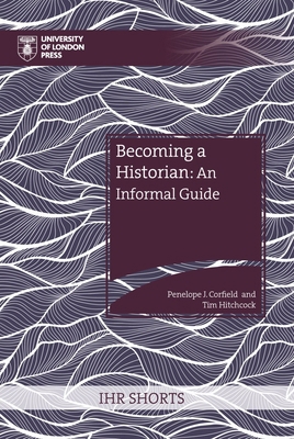 Becoming a Historian: An Informal Guide 1914477154 Book Cover