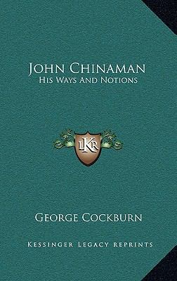 John Chinaman: His Ways And Notions 1163518999 Book Cover