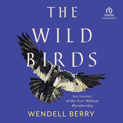 The Wild Birds: Six Stories of the Port William... B0FNQ3M6Z4 Book Cover