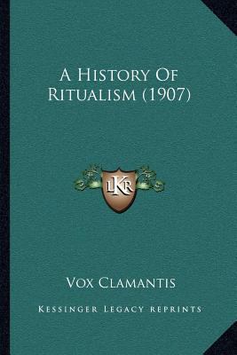 A History Of Ritualism (1907) 1164014986 Book Cover