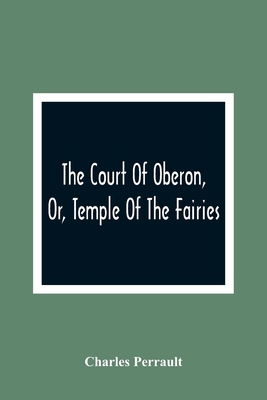 The Court Of Oberon, Or, Temple Of The Fairies:... 9354361048 Book Cover