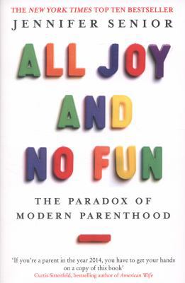 All Joy and No Fun: The Paradox of Modern Paren... 0349005516 Book Cover