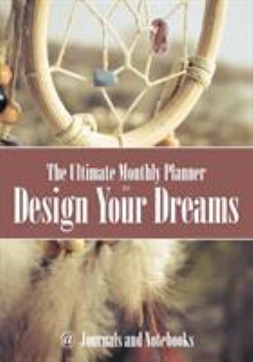 The Ultimate Monthly Planner to Design Your Dreams 168326438X Book Cover